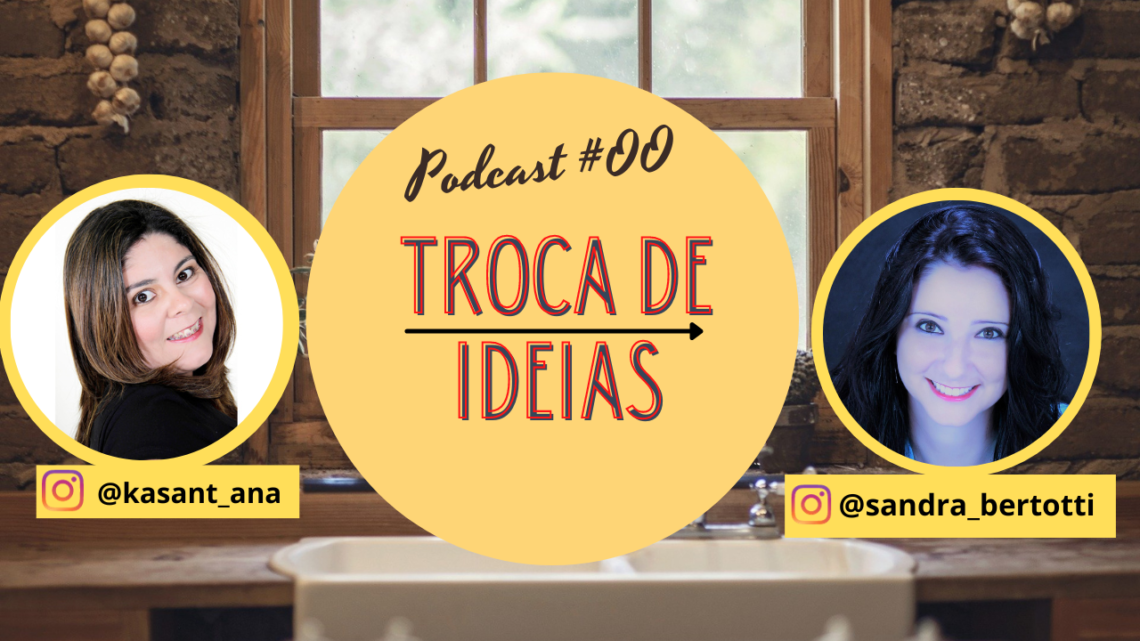 Podcast Troca de ideias com Sandra Bertotti